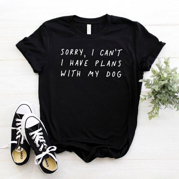 Sorry I can't I have plans with my dog Tshirt