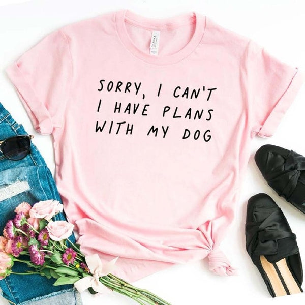 Sorry I can't I have plans with my dog Tshirt