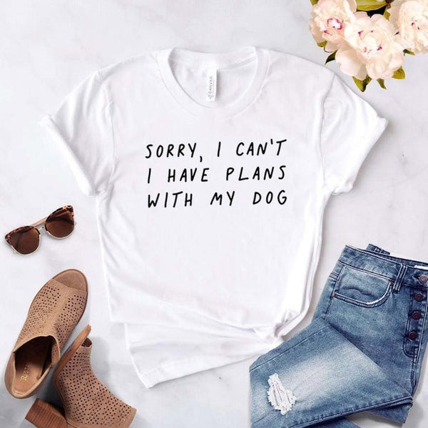 Sorry I can't I have plans with my dog Tshirt