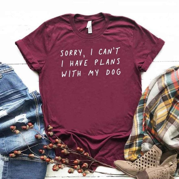 Sorry I can't I have plans with my dog Tshirt