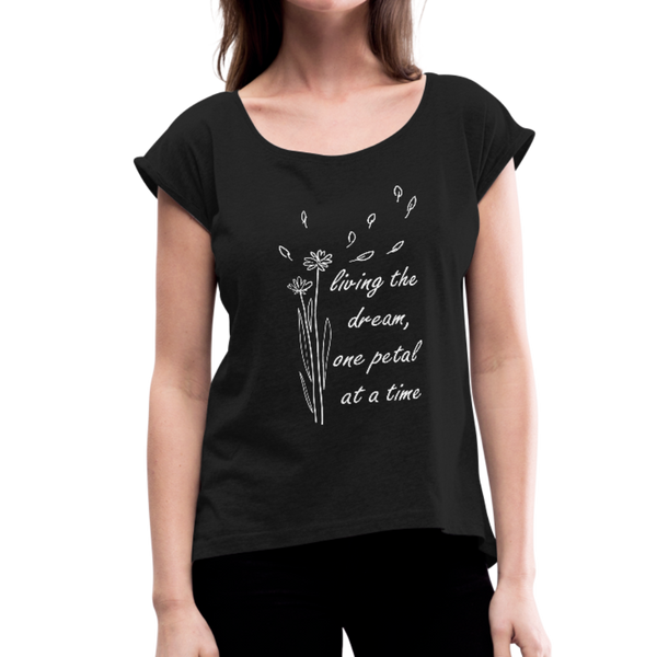 "CQ Original" - Living the dream, one petal at a time - Women's Roll Cuff T-Shirt - black