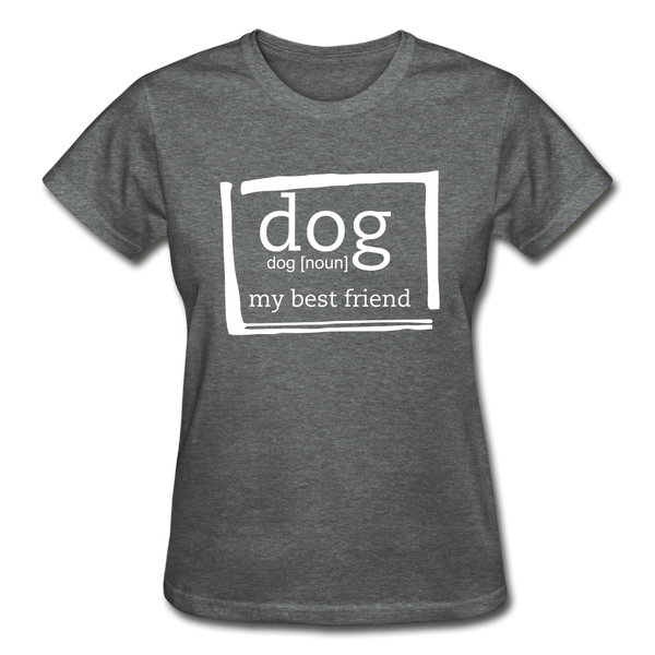 "CQ Original" Dog noun - my best friend  Gildan Ultra Cotton Ladies T-Shirt - deep heather