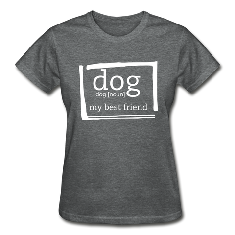 "CQ Original" Dog noun - my best friend  Gildan Ultra Cotton Ladies T-Shirt - deep heather