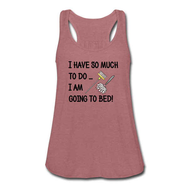 "CQ Original" - I have so much to do.. I am going to bed!  Women's Flowy Tank Top by Bella - mauve