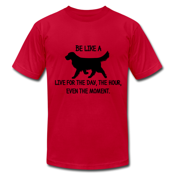 "CQ Original" Be like a Dog - Live for the Day - Unisex Jersey T-Shirt by Bella + Canvas - red