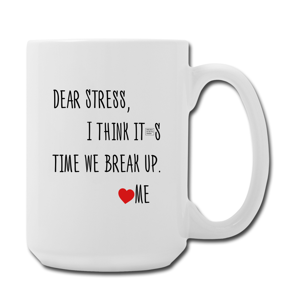 "CQ Original" Dear Stress - Break Up  Coffee/Tea Mug 15 oz - white