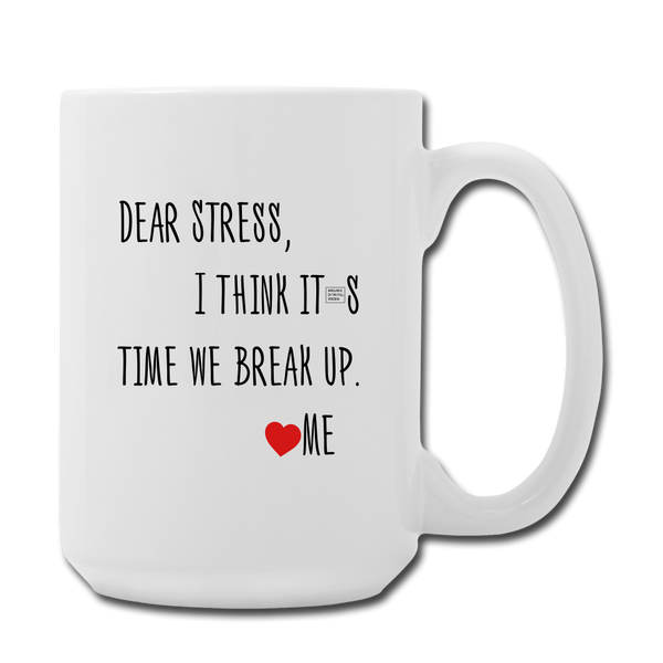 "CQ Original" Dear Stress - Break Up  Coffee/Tea Mug 15 oz - white