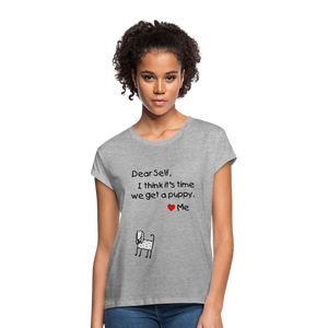 "CQ Original" Dear Self, Get A Puppy   Women's Relaxed Fit T-Shirt - heather gray