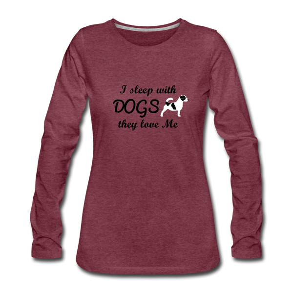 "CQ Original" - Sleep with Dogs, they Love Me - Women's Premium Long Sleeve T-Shirt - heather burgundy