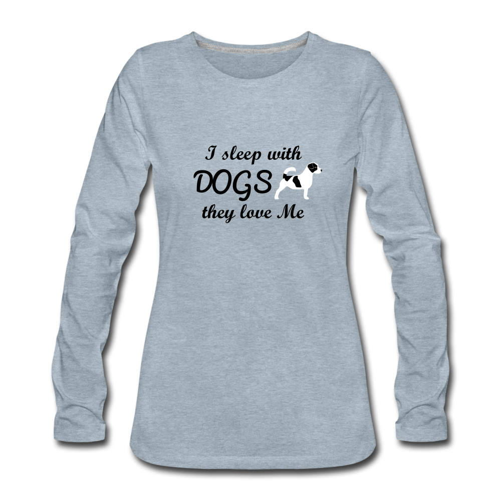 "CQ Original" - Sleep with Dogs, they Love Me - Women's Premium Long Sleeve T-Shirt - heather ice blue