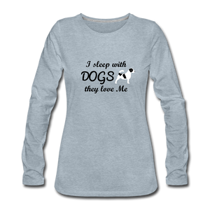 "CQ Original" - Sleep with Dogs, they Love Me - Women's Premium Long Sleeve T-Shirt - heather ice blue