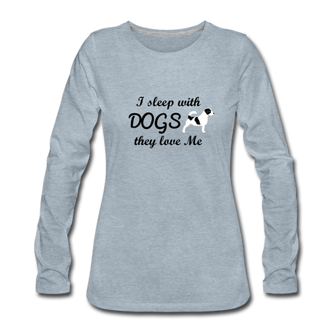 "CQ Original" - Sleep with Dogs, they Love Me - Women's Premium Long Sleeve T-Shirt - heather ice blue